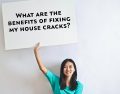 What Are The Benefits Of Repairing House Cracks?